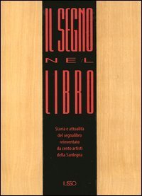 Il segno nel libro. Storia e attualit&agrave; del segnalibro reinventato da cento artisti della Sardegna