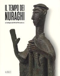 Il tempo dei nuraghi. La Sardegna dal XVIII al VIII secolo a.C.