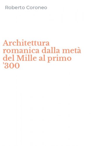 Architettura romanica dalla met&agrave; del Mille al primo '300