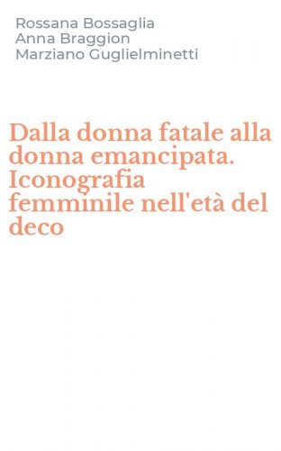 Dalla donna fatale alla donna emancipata. Iconografia femminile nell'et&agrave; del deco