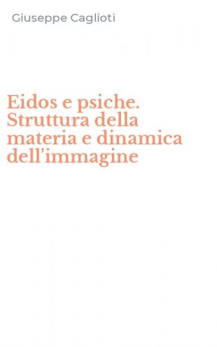Eidos e psiche. Struttura della materia e dinamica dell'immagine