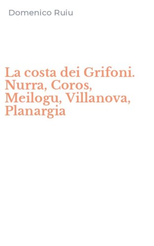 La costa dei Grifoni. Nurra, Coros, Meilogu, Villanova, Planargia