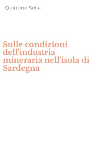 Sulle condizioni dell'industria mineraria nell'isola di Sardegna