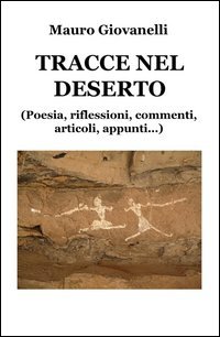 Tracce nel deserto. (Riflessioni, appunti, articoli in prosa, poesie...)