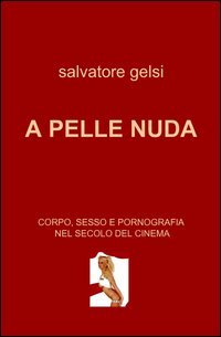 A pelle nuda. Corpo, sesso e pornografia nel secolo del cinema