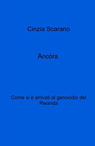 Anc&ograve;ra. Come si e arrivati al genocidio del Rwanda