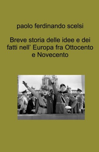 Breve storia delle idee e dei fatti nell' Europa fra Ottocento e Novecento