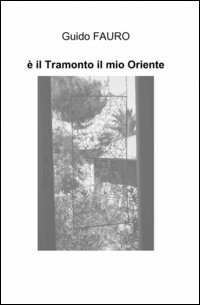 &Egrave; il tramonto il mio oriente