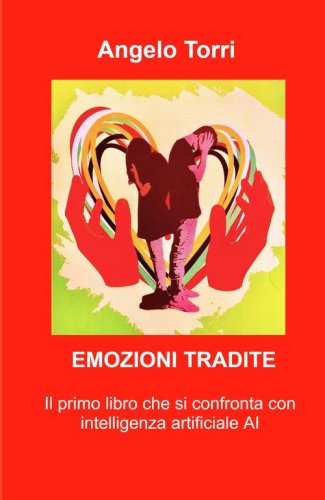Emozioni tradite. Saper riconoscere le emozioni nascoste, poterle vivere &egrave; il segreto per una vita felice