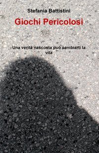 Giochi pericolosi. Una verit&agrave; nascosta pu&ograve; cambiarti la vita