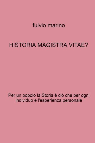 Historia magistra vitae? Per un popolo la storia &egrave; ci&ograve; che per ogni individuo e l'esperienza personale