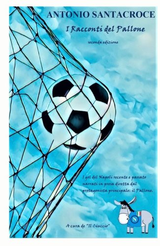 &laquo;I racconti del pallone&raquo;. I gol pi&ugrave; belli della storia del Napoli raccontati dal protagonista principale: il pallone