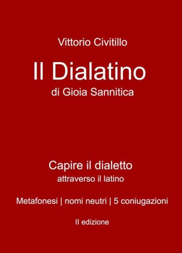 Il "dialatino" di Gioia Sannitica. Capire il dialetto attraverso il latino. Metafonesi nomi neutri 5 coniugazioni