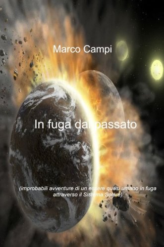 In fuga dal passato. Improbabili avventure di un essere quasi umano in fuga attraverso il sistema solare