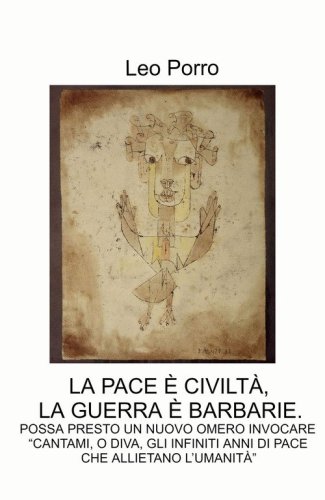 La pace e civilt&agrave;, la guerra e barbarie.. Possa presto un nuovo omero invocare: &laquo;cantami, o diva, gli infiniti anni di pace che allietano l'umanit&agrave;&raquo;