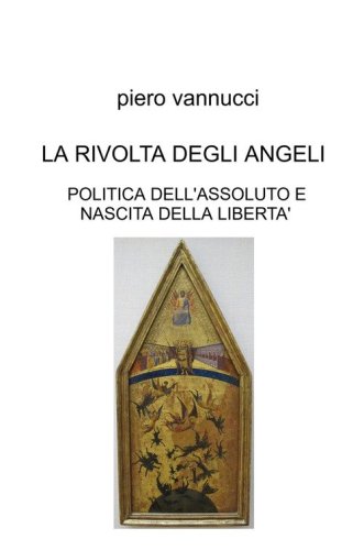 La rivolta degli angeli. Politica dell'assoluto e nascita della libert&agrave;