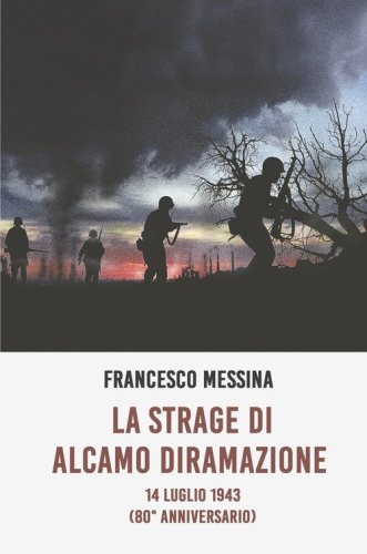 La strage di Alcamo Diramazione. 14 Luglio 1943 (80&deg; anniversario)