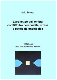L'archetipo dell'ombra: conflitto tra personalit&agrave;, stress e patologia oncologica