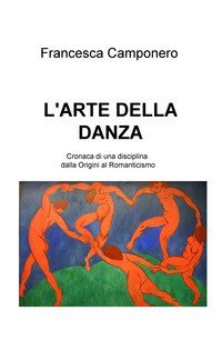 L'arte della danza. Cronaca di una disciplina dalla origini al Romanticismo