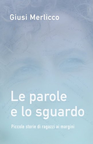 Le parole e lo sguardo. Piccole storie di ragazzi ai margini
