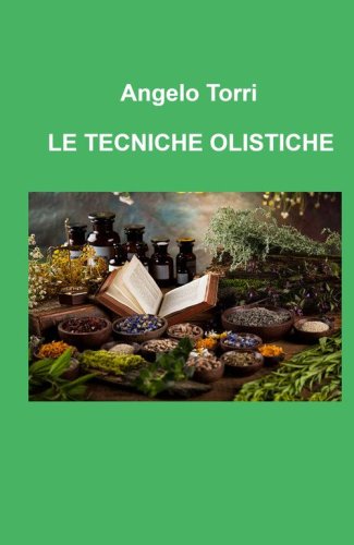 Le tecniche olistiche. Massaggio tensoriflessogeno riflessologia olistica per il benessere psicofisico