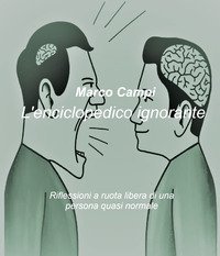 L'enciclopedico ignorante. Riflessioni a ruota libera di una persona quasi normale