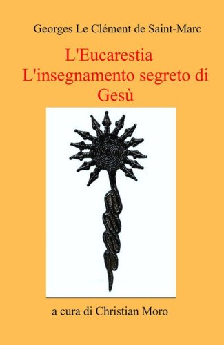 L'eucarestia. L'insegnamento segreto di Ges&ugrave;