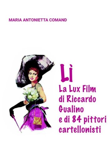L&igrave;. La Lux Film di Riccardo Gualino e di 84 pittori cartellonisti