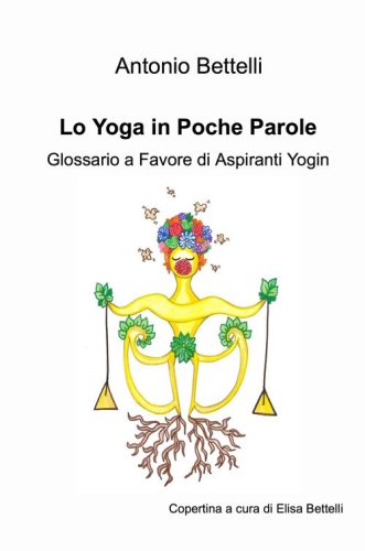 Lo yoga in poche parole. Glossario a favore di aspiranti yogin