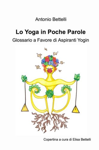 Lo yoga in poche parole. Glossario a favore di aspiranti yogin