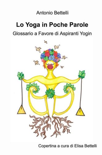 Lo yoga in poche parole. Glossario a favore di aspiranti yogin