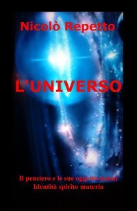 L'universo. Il pensiero e le sue oggettivazioni. Identit&agrave; spirito materia