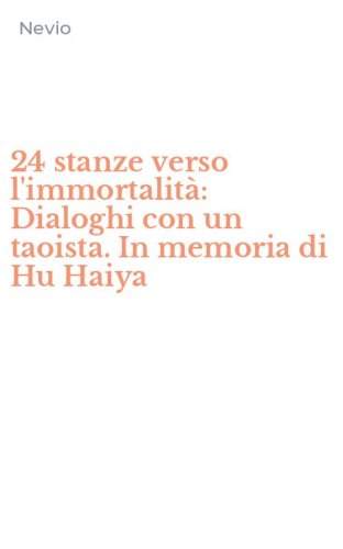 24 stanze verso l'immortalit&agrave;: Dialoghi con un taoista. In memoria di Hu Haiya