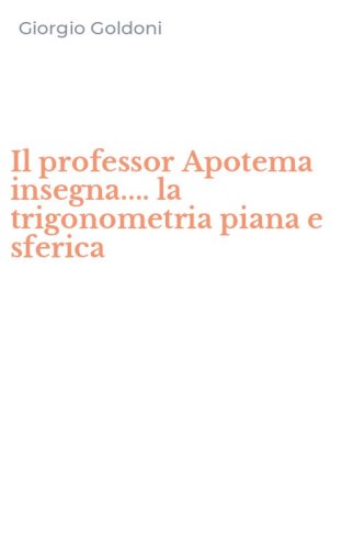 Il professor Apotema insegna.... la trigonometria piana e sferica