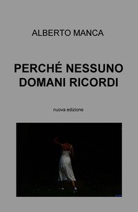 Perch&eacute; nessuno domani ricordi