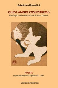 Quest'amore cosi estremo. Naufragio nella culla del sole di John Donne. Testo inglese a fronte