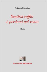 Sentirsi soffio &egrave; perdersi nel vento
