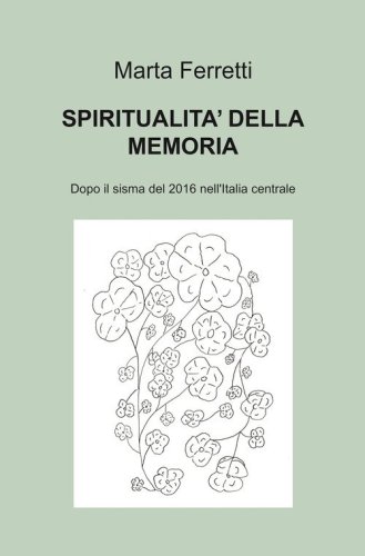Spiritualit&agrave; della memoria. Dopo il sisma del 2016 nell'Italia centrale