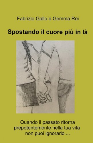 Spostando il cuore piu in la. Quando il passato ritorna prepotentemente nella tua vita non puoi ignorarlo ...