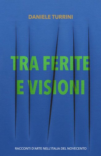 Tra ferite e visioni. Racconti d'arte nell'Italia del novecento