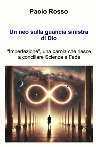 Un neo sulla guancia sinistra di Dio. &laquo;Imperfezione&raquo;, una parola che riesce a conciliare scienza e fede