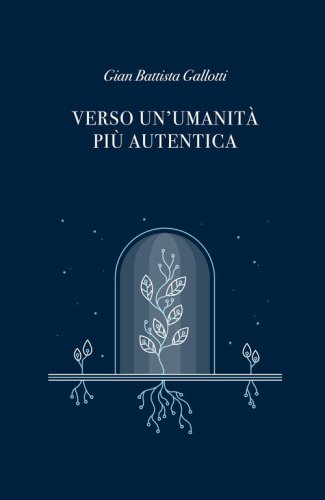 Verso un'umanit&agrave; pi&ugrave; autentica