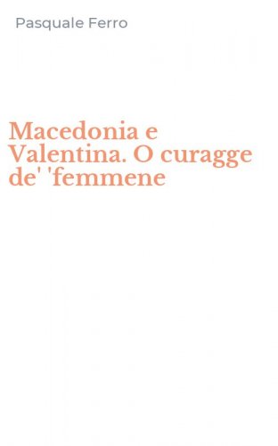 Macedonia e Valentina. O curagge de' 'femmene