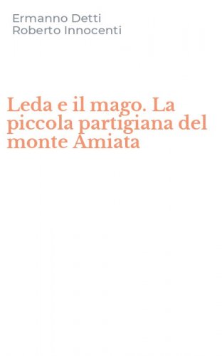 Leda e il mago. La piccola partigiana del monte Amiata