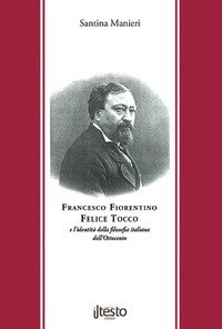 Francesco Fiorentino, Felice Tocco e l'identit&agrave; della filosofia italiana dell'Ottocento