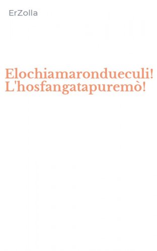 Elochiamarondueculi! L'hosfangatapurem&ograve;!