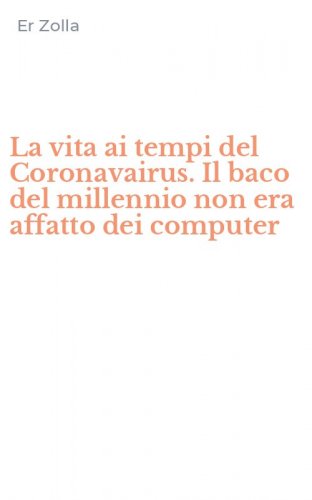 La vita ai tempi del Coronavairus. Il baco del millennio non era affatto dei computer