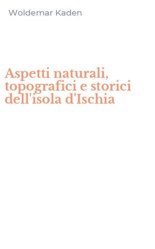 Aspetti naturali, topografici e storici dell'isola d'Ischia