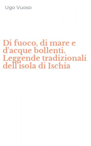 Di fuoco, di mare e d'acque bollenti. Leggende tradizionali dell'isola di Ischia