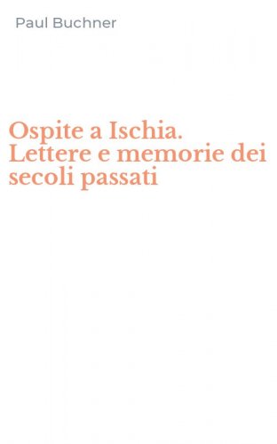Ospite a Ischia. Lettere e memorie dei secoli passati